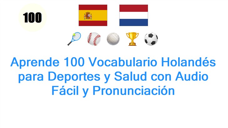 Aprende 100 Vocabulario Holandés para Deportes y Salud con Audio Fácil y Pronunciación